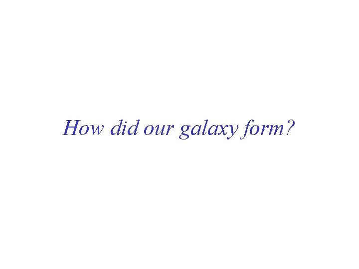 How did our galaxy form? 