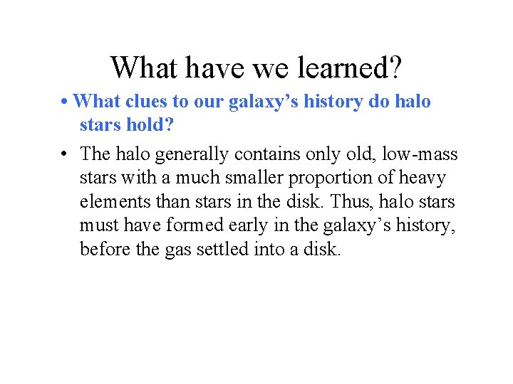 What have we learned? • What clues to our galaxy’s history do halo stars
