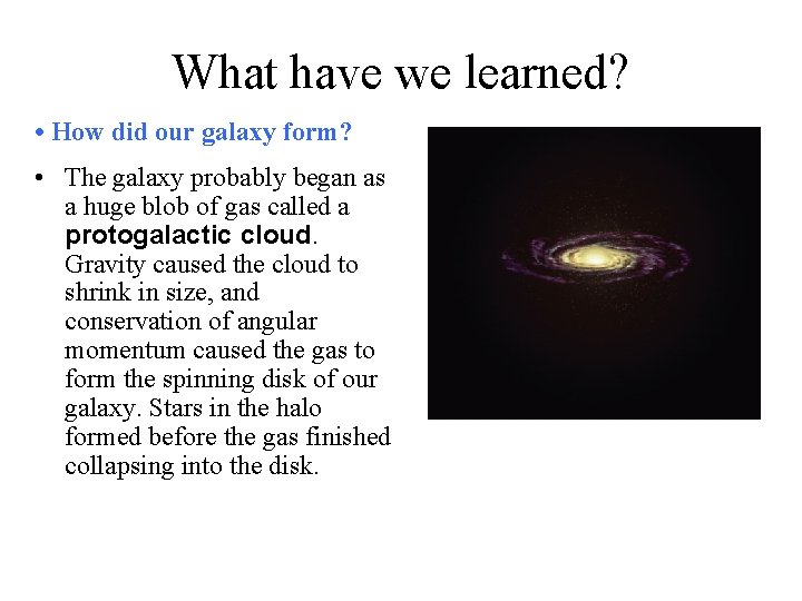 What have we learned? • How did our galaxy form? • The galaxy probably