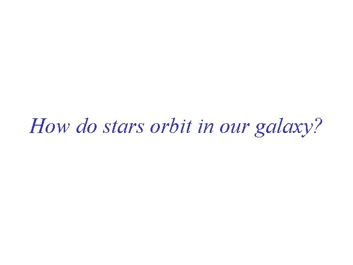 How do stars orbit in our galaxy? 