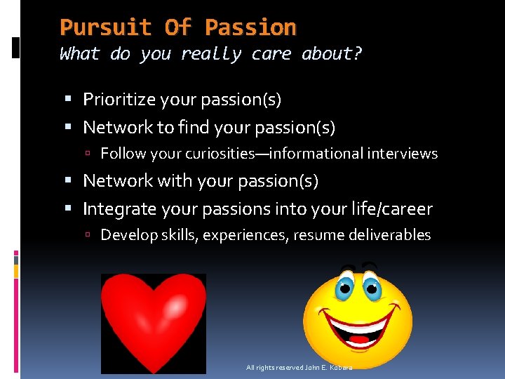 Pursuit Of Passion What do you really care about? Prioritize your passion(s) Network to