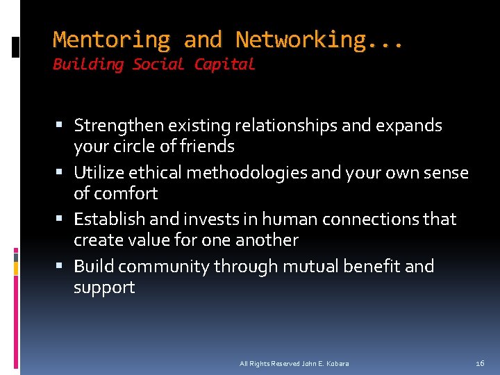 Mentoring and Networking. . . Building Social Capital Strengthen existing relationships and expands your