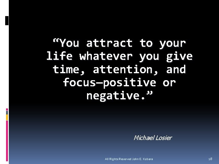 “You attract to your life whatever you give time, attention, and focus—positive or negative.