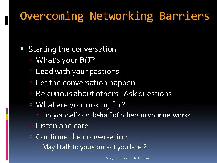 Overcoming Networking Barriers Starting the conversation What’s your BIT? Lead with your passions Let