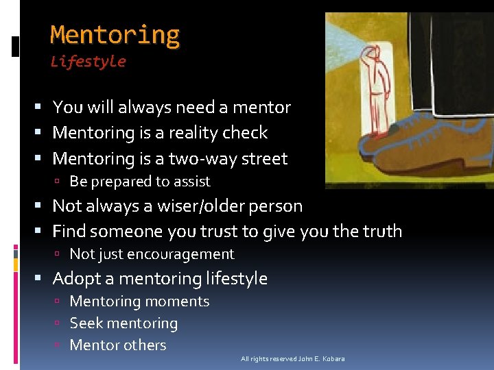 Mentoring Lifestyle You will always need a mentor Mentoring is a reality check Mentoring