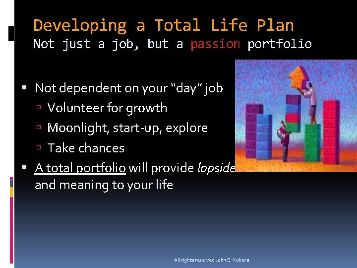 Developing a Total Life Plan Not just a job, but a passion portfolio Not