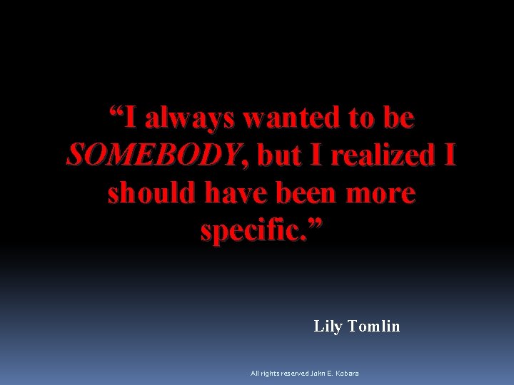 “I always wanted to be SOMEBODY, but I realized I should have been more