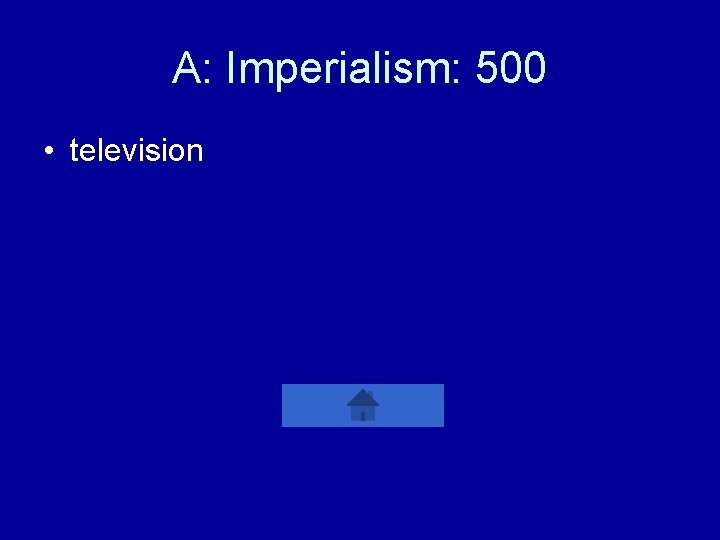 A: Imperialism: 500 • television 