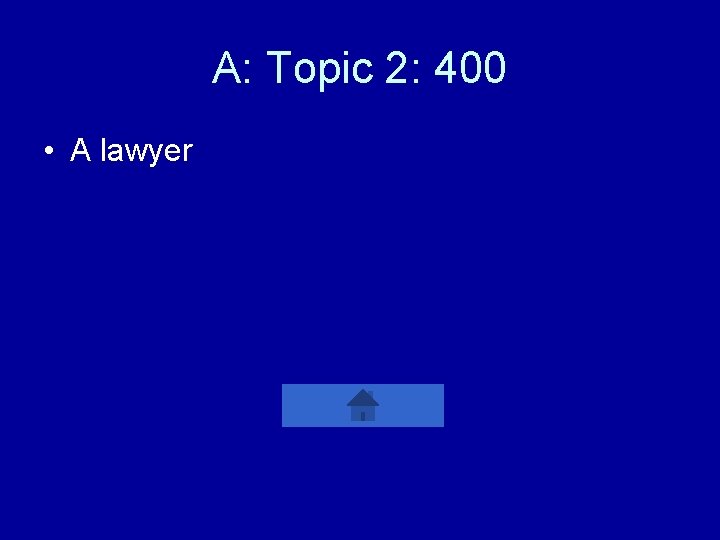 A: Topic 2: 400 • A lawyer 