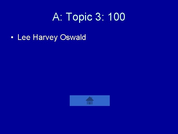A: Topic 3: 100 • Lee Harvey Oswald 