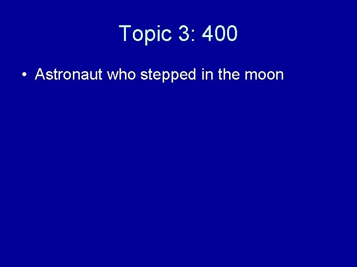 Topic 3: 400 • Astronaut who stepped in the moon 