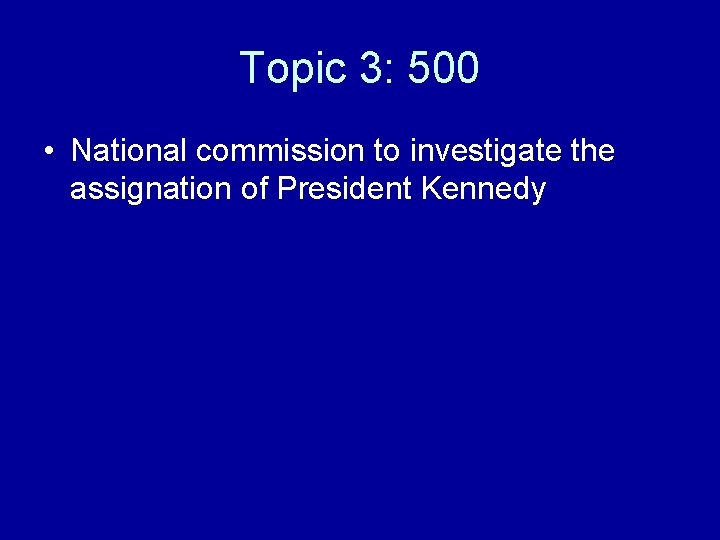 Topic 3: 500 • National commission to investigate the assignation of President Kennedy 