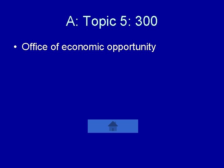 A: Topic 5: 300 • Office of economic opportunity 