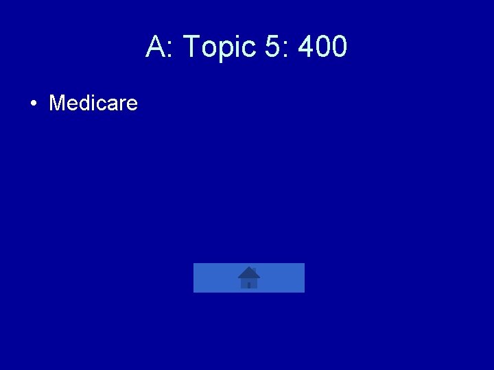 A: Topic 5: 400 • Medicare 