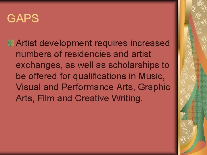 GAPS Artist development requires increased numbers of residencies and artist exchanges, as well as