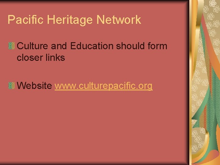 Pacific Heritage Network Culture and Education should form closer links Website www. culturepacific. org