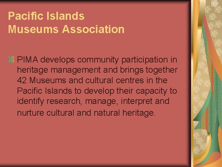 Pacific Islands Museums Association PIMA develops community participation in heritage management and brings together