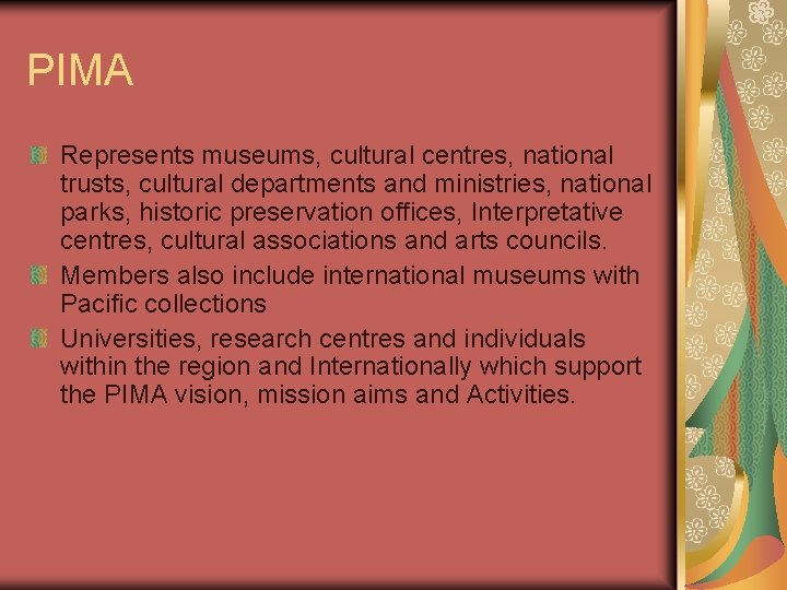 PIMA Represents museums, cultural centres, national trusts, cultural departments and ministries, national parks, historic
