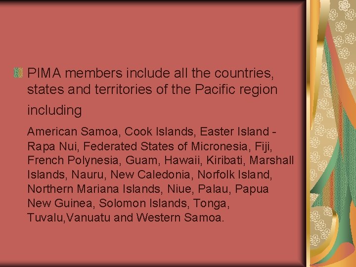 PIMA members include all the countries, states and territories of the Pacific region including