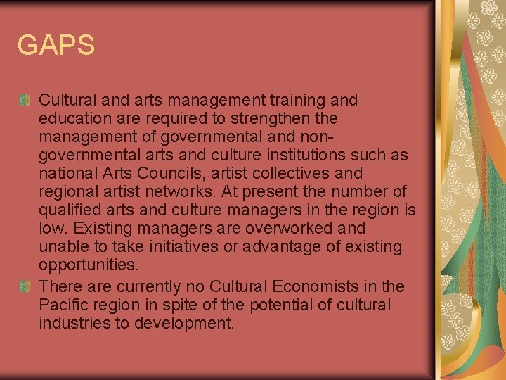 GAPS Cultural and arts management training and education are required to strengthen the management