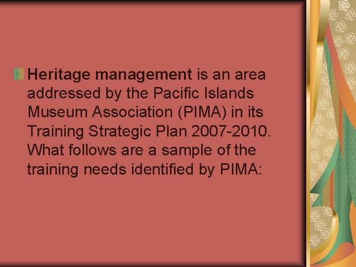 Heritage management is an area addressed by the Pacific Islands Museum Association (PIMA) in