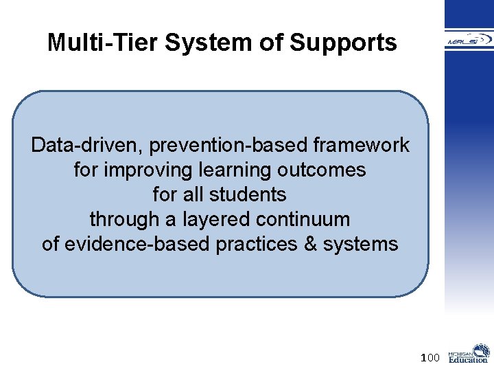 Multi-Tier System of Supports Data-driven, prevention-based framework for improving learning outcomes for all students Multi-Tier System of Supports Data-driven, prevention-based framework for improving learning outcomes for all students