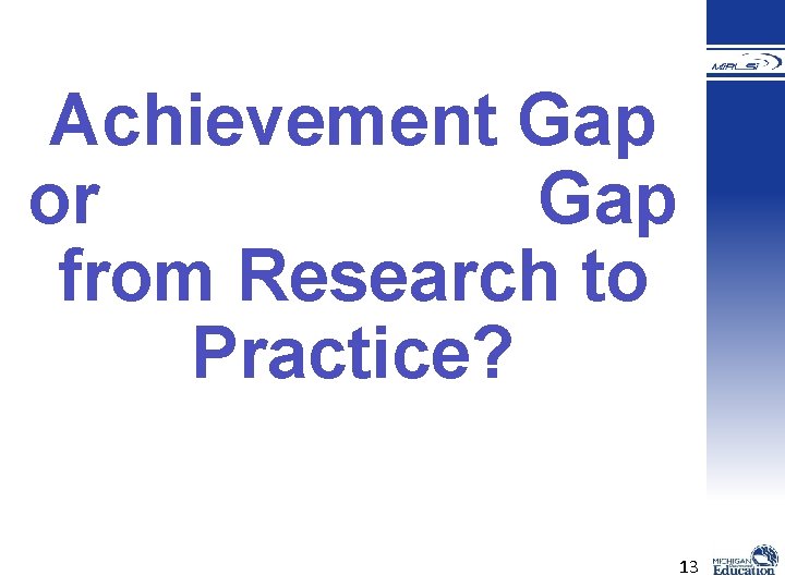 Achievement Gap or Gap from Research to Practice? 13 Achievement Gap or Gap from Research to Practice? 13
