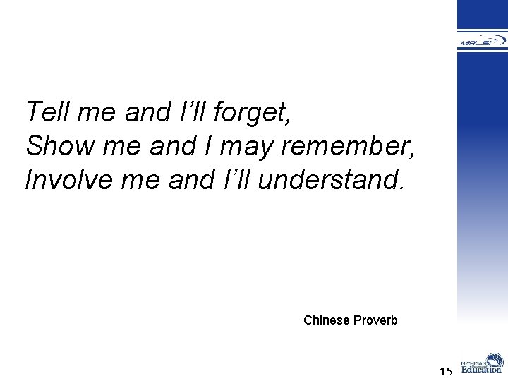 Tell me and I’ll forget, Show me and I may remember, Involve me and Tell me and I’ll forget, Show me and I may remember, Involve me and