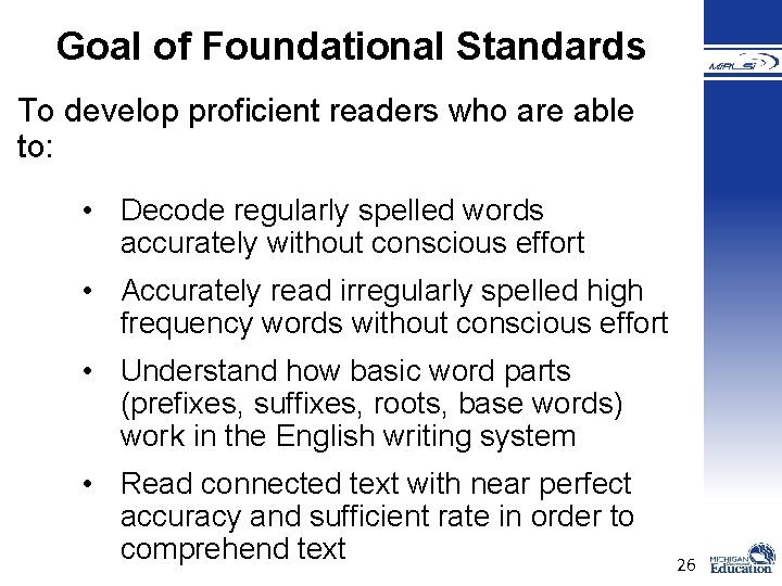 Goal of Foundational Standards To develop proficient readers who are able to: • Decode Goal of Foundational Standards To develop proficient readers who are able to: • Decode
