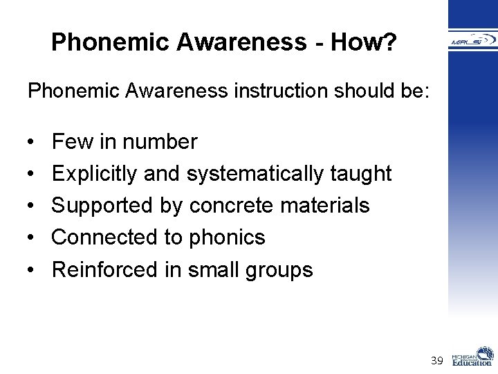 Phonemic Awareness - How? Phonemic Awareness instruction should be: • • • Few in Phonemic Awareness - How? Phonemic Awareness instruction should be: • • • Few in