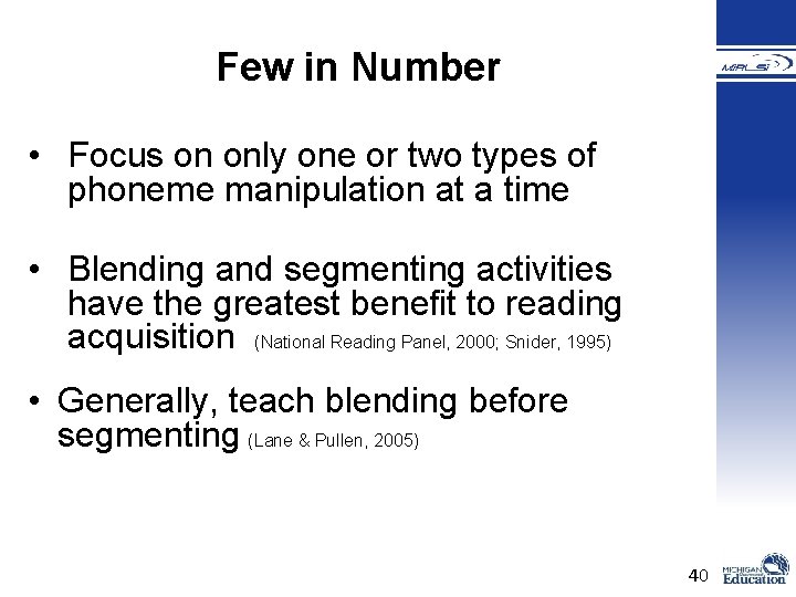 Few in Number • Focus on only one or two types of phoneme manipulation Few in Number • Focus on only one or two types of phoneme manipulation