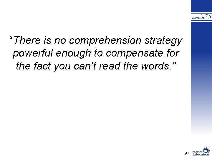 “There is no comprehension strategy powerful enough to compensate for the fact you can’t “There is no comprehension strategy powerful enough to compensate for the fact you can’t