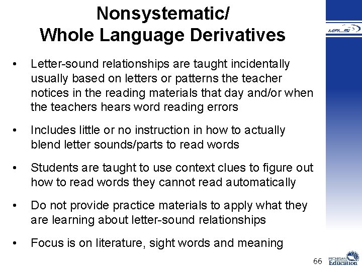 Nonsystematic/ Whole Language Derivatives • Letter-sound relationships are taught incidentally usually based on letters Nonsystematic/ Whole Language Derivatives • Letter-sound relationships are taught incidentally usually based on letters