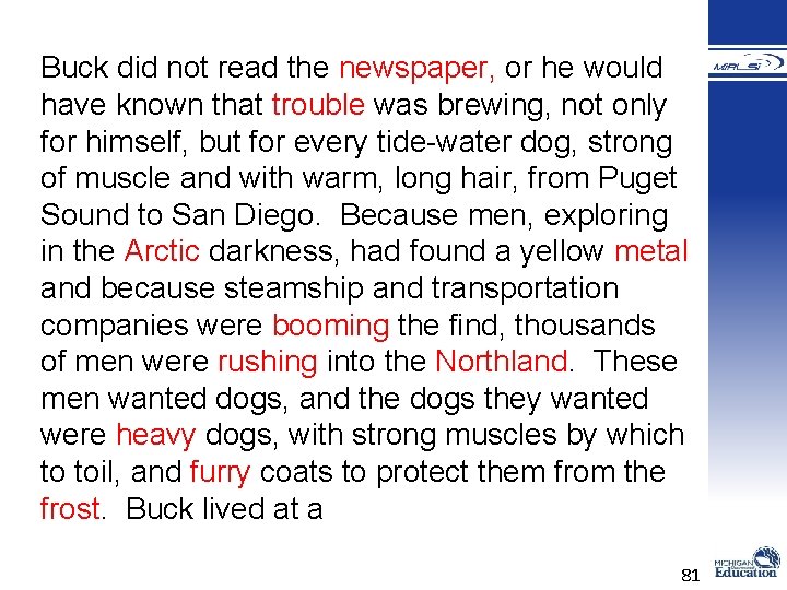 Buck did not read the newspaper, or he would have known that trouble was Buck did not read the newspaper, or he would have known that trouble was