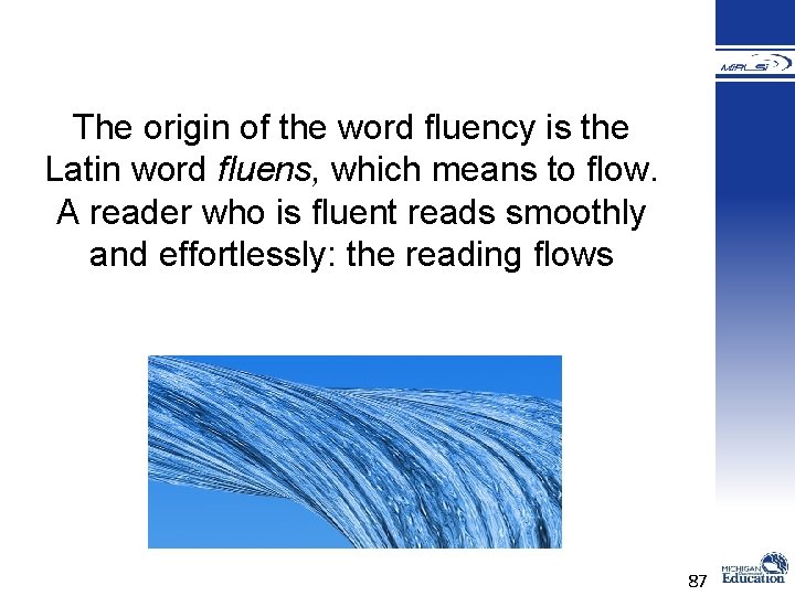 The origin of the word fluency is the Latin word fluens, which means to The origin of the word fluency is the Latin word fluens, which means to