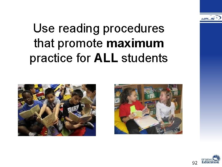 Use reading procedures that promote maximum practice for ALL students 92 Use reading procedures that promote maximum practice for ALL students 92