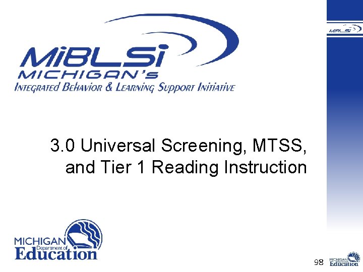 3. 0 Universal Screening, MTSS, and Tier 1 Reading Instruction 98 3. 0 Universal Screening, MTSS, and Tier 1 Reading Instruction 98