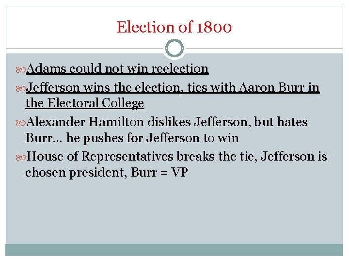 Election of 1800 Adams could not win reelection Jefferson wins the election, ties with