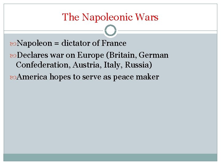 The Napoleonic Wars Napoleon = dictator of France Declares war on Europe (Britain, German