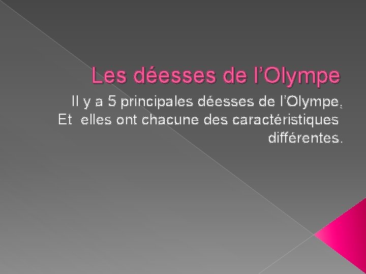 Les déesses de l’Olympe Il y a 5 principales déesses de l’Olympe, Et elles Les déesses de l’Olympe Il y a 5 principales déesses de l’Olympe, Et elles