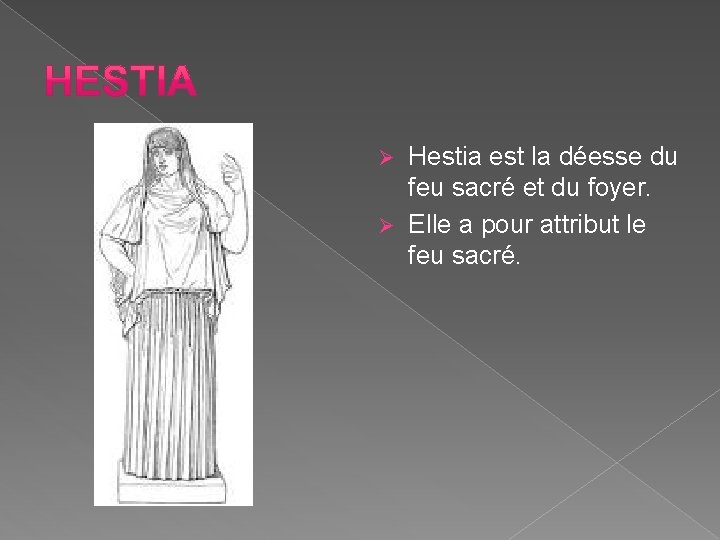 Hestia est la déesse du feu sacré et du foyer. Ø Elle a pour Hestia est la déesse du feu sacré et du foyer. Ø Elle a pour