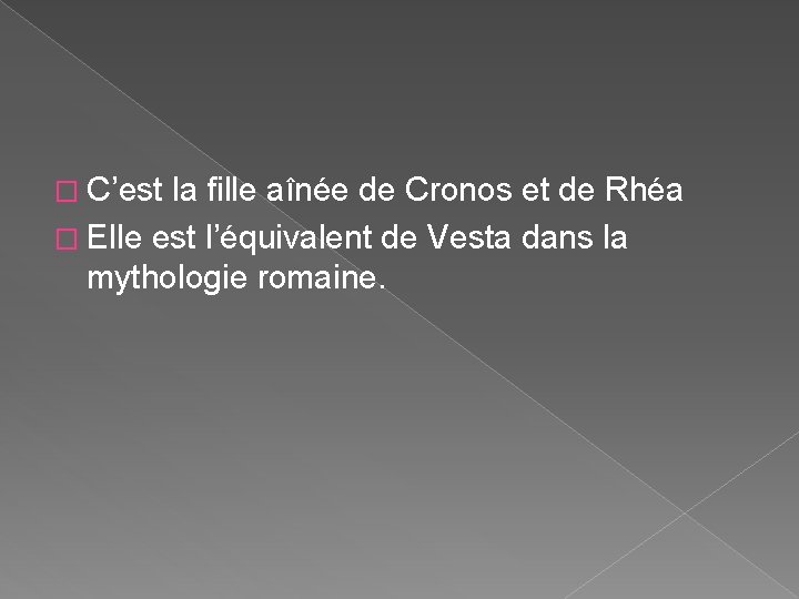 � C’est la fille aînée de Cronos et de Rhéa � Elle est l’équivalent � C’est la fille aînée de Cronos et de Rhéa � Elle est l’équivalent