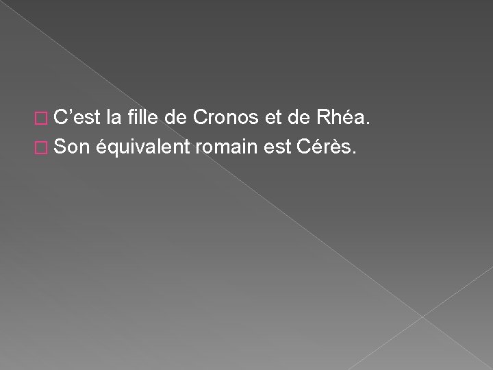 � C’est la fille de Cronos et de Rhéa. � Son équivalent romain est � C’est la fille de Cronos et de Rhéa. � Son équivalent romain est