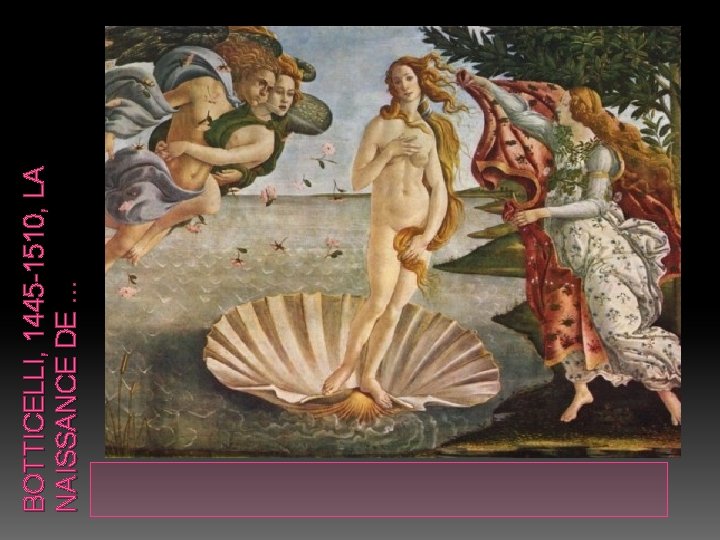 BOTTICELLI, 1445 -1510, LA NAISSANCE DE … BOTTICELLI, 1445 -1510, LA NAISSANCE DE …