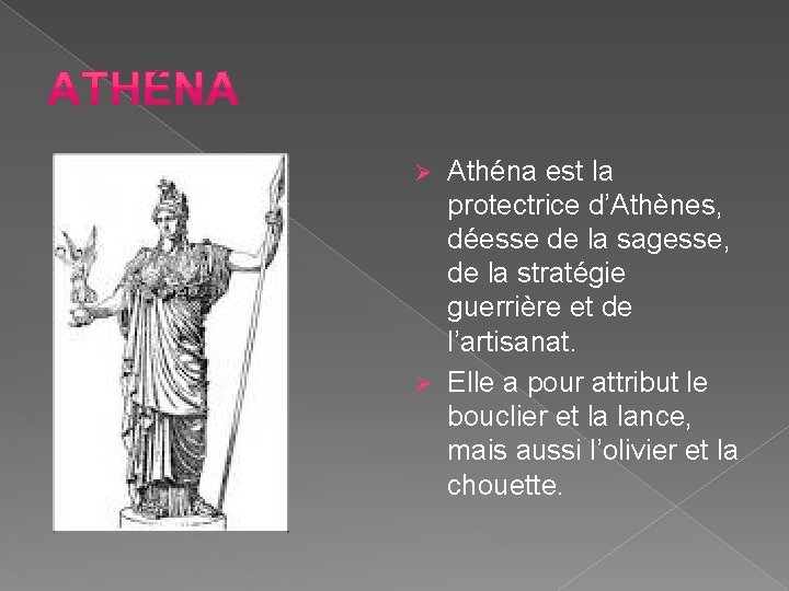 Athéna est la protectrice d’Athènes, déesse de la sagesse, de la stratégie guerrière et Athéna est la protectrice d’Athènes, déesse de la sagesse, de la stratégie guerrière et