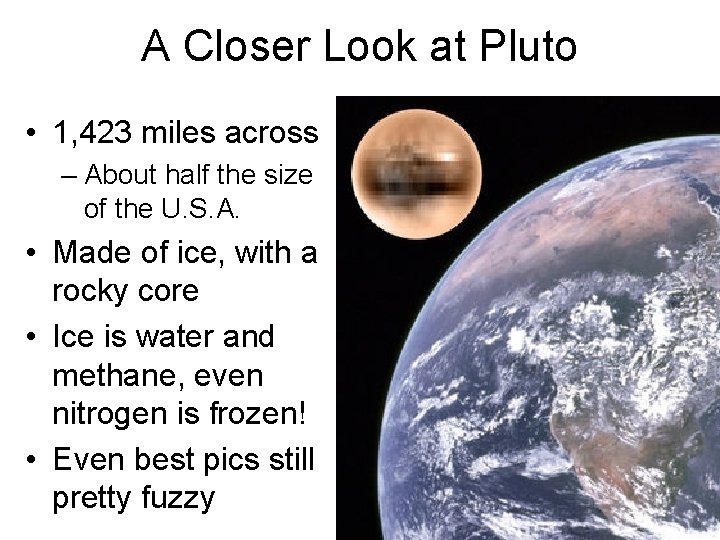 A Closer Look at Pluto • 1, 423 miles across – About half the