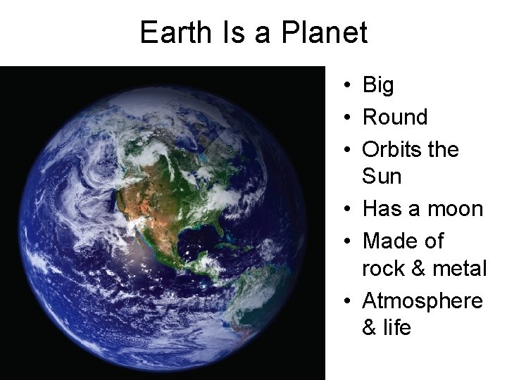 Earth Is a Planet • Big • Round • Orbits the Sun • Has