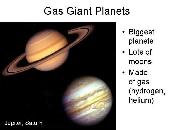 Gas Giant Planets • Biggest planets • Lots of moons • Made of gas