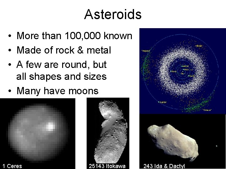 Asteroids • More than 100, 000 known • Made of rock & metal •