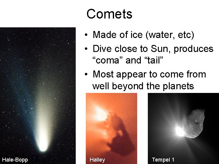 Comets • Made of ice (water, etc) • Dive close to Sun, produces “coma”